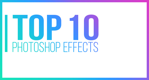 TOP 10 PHOTOSHOP EFFECTS